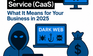 Cybercrime-as-a-Service: A 2025 Business Threat