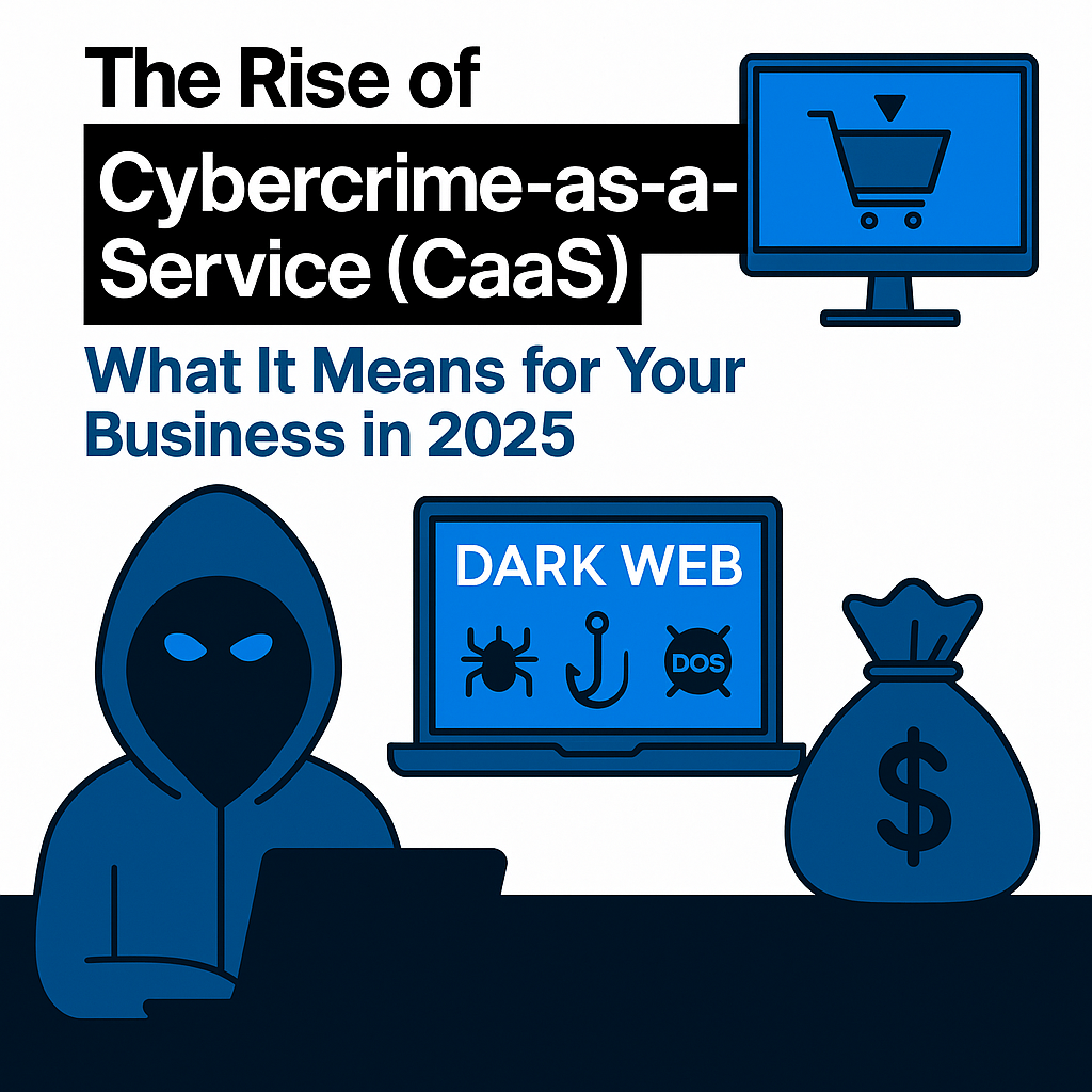 Cybercrime-as-a-Service: A 2025 Business Threat